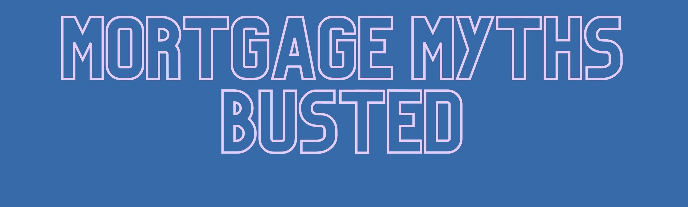 Mortgage Myths Busted